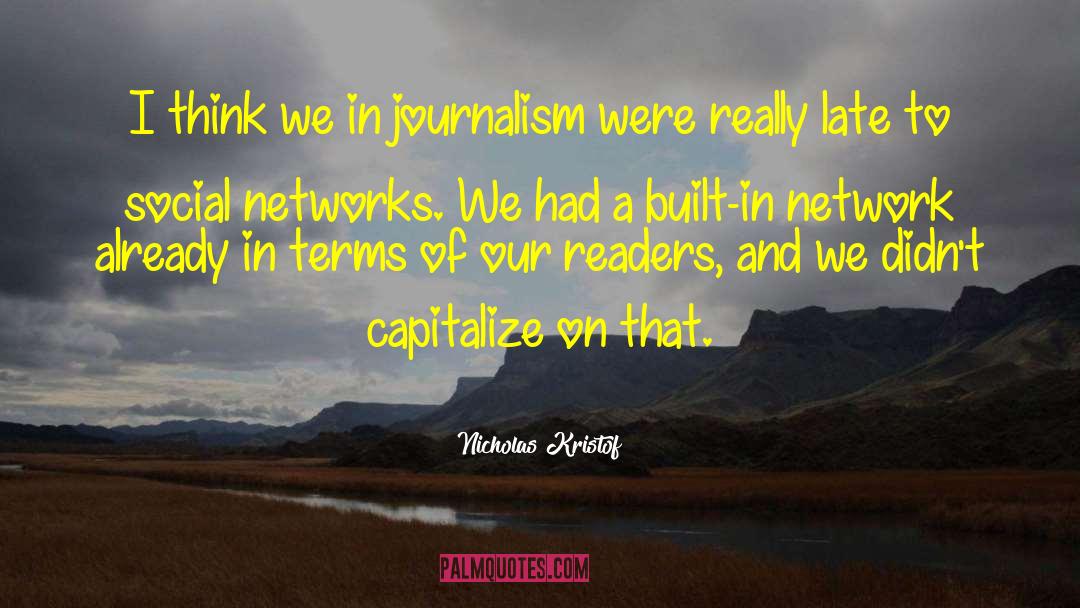 Nicholas Kristof Quotes: I think we in journalism
