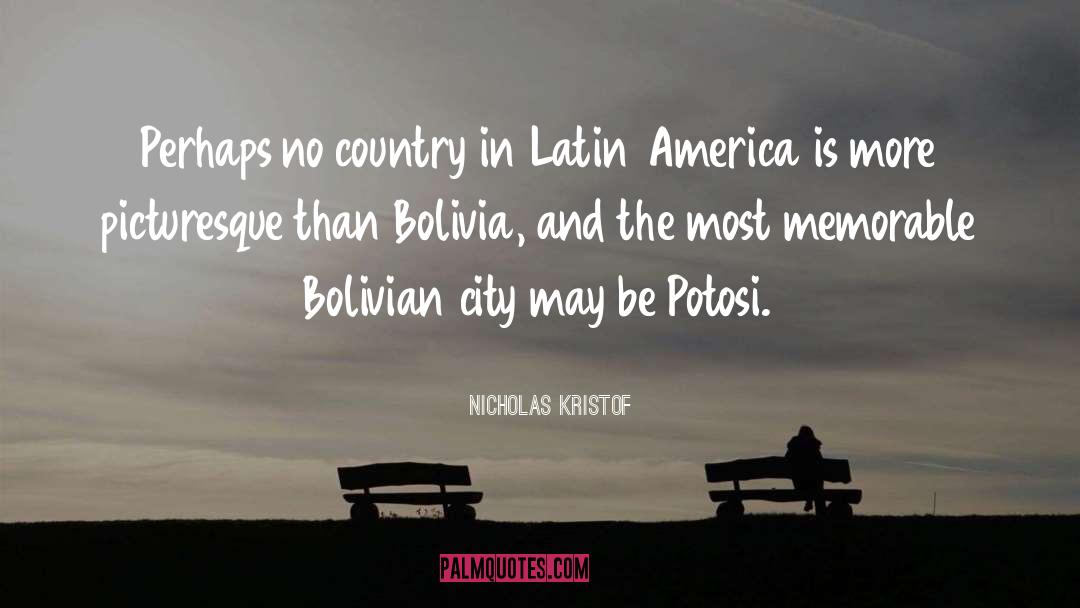 Nicholas Kristof Quotes: Perhaps no country in Latin