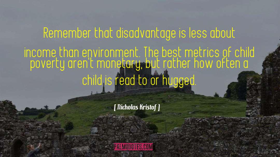 Nicholas Kristof Quotes: Remember that disadvantage is less