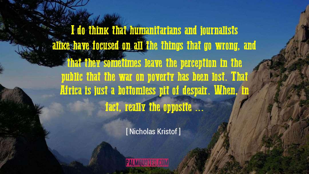Nicholas Kristof Quotes: I do think that humanitarians