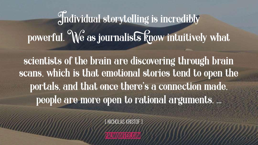 Nicholas Kristof Quotes: Individual storytelling is incredibly powerful.