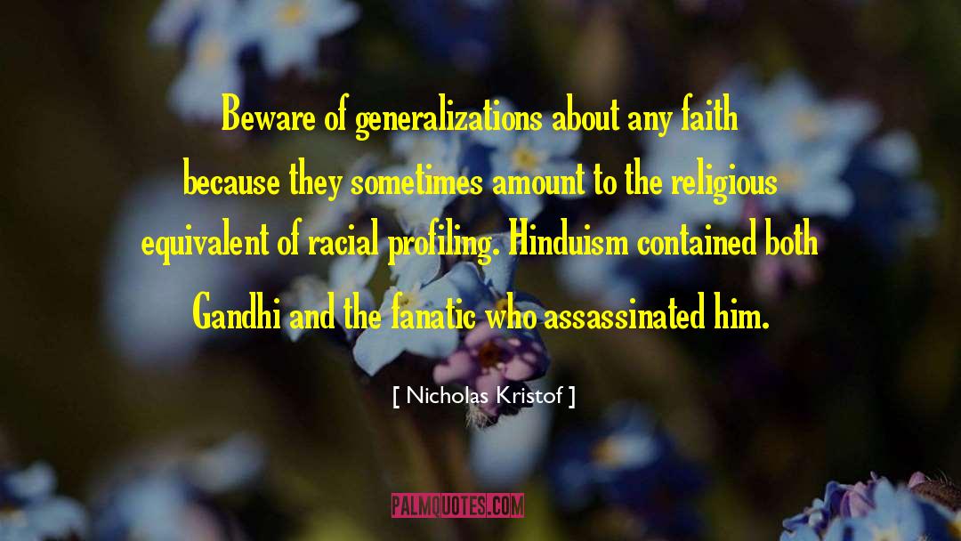 Nicholas Kristof Quotes: Beware of generalizations about any
