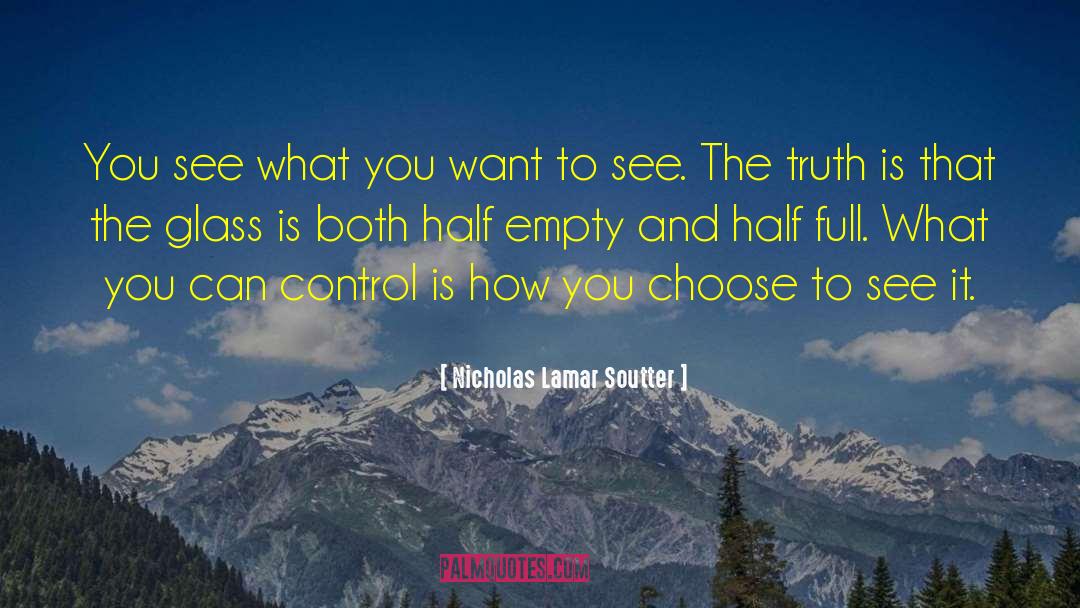 Nicholas Lamar Soutter Quotes: You see what you want