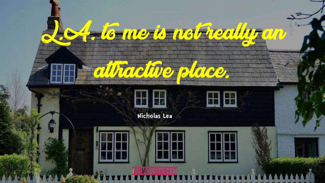 Nicholas Lea Quotes: L.A. to me is not