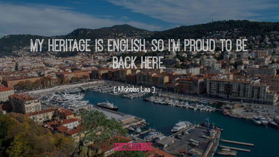 Nicholas Lea Quotes: My heritage is English, so