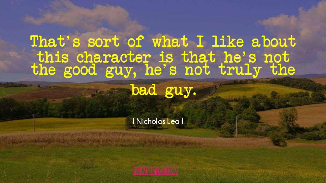 Nicholas Lea Quotes: That's sort of what I