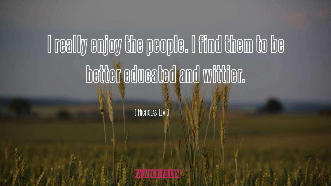 Nicholas Lea Quotes: I really enjoy the people.