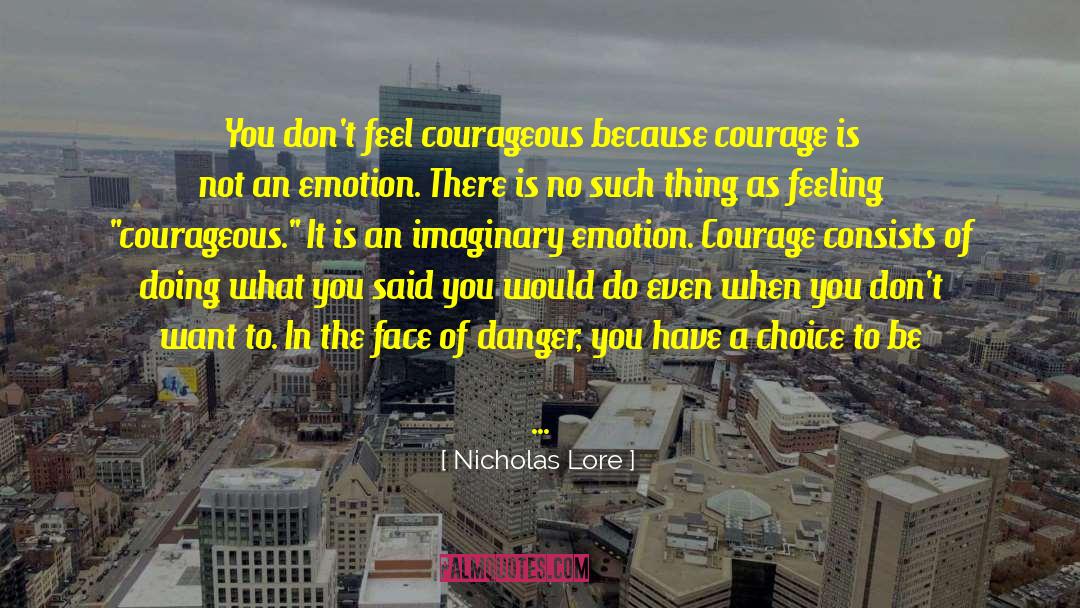 Nicholas Lore Quotes: You don't feel courageous because