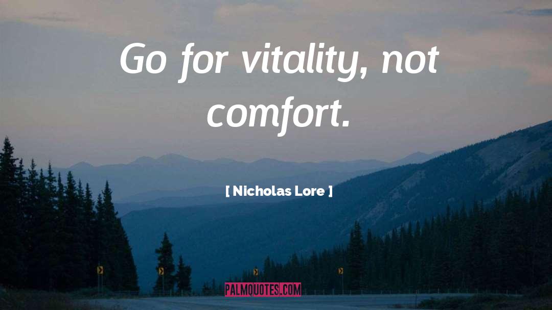 Nicholas Lore Quotes: Go for vitality, not comfort.