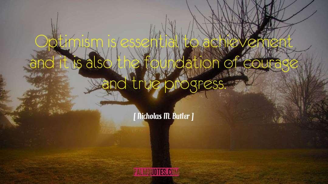 Nicholas M. Butler Quotes: Optimism is essential to achievement