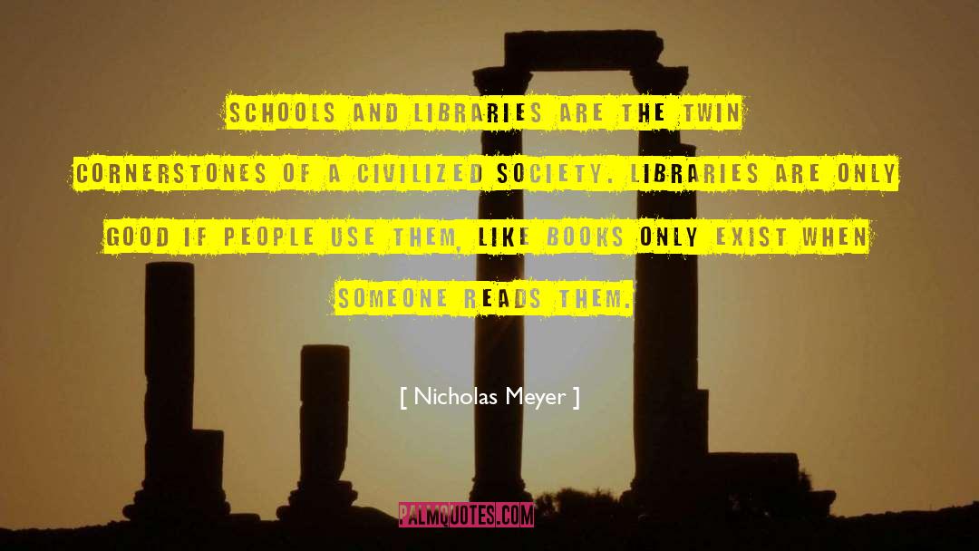 Nicholas Meyer Quotes: Schools and libraries are the