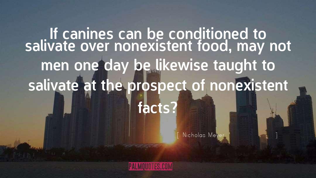 Nicholas Meyer Quotes: If canines can be conditioned