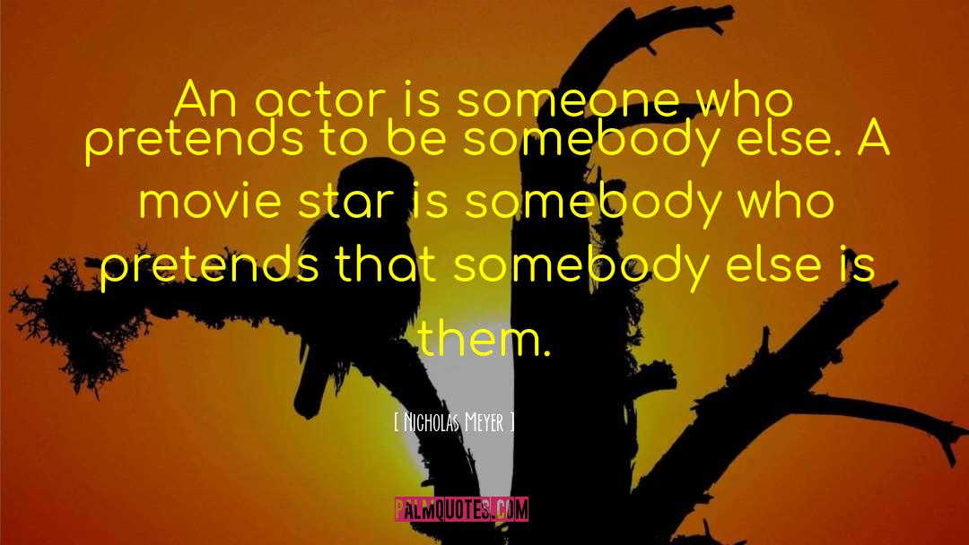 Nicholas Meyer Quotes: An actor is someone who