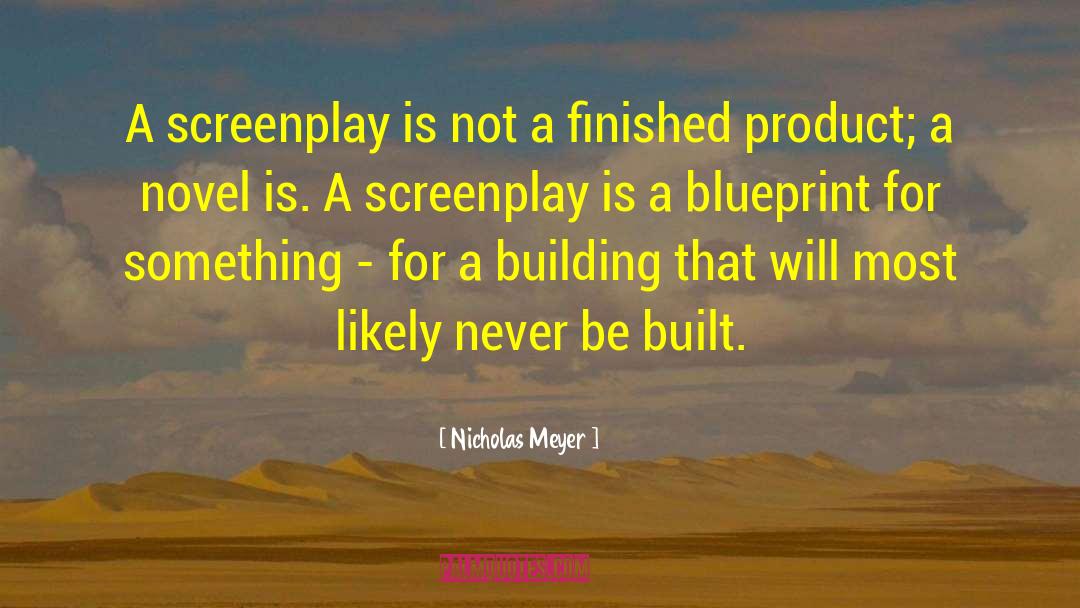 Nicholas Meyer Quotes: A screenplay is not a
