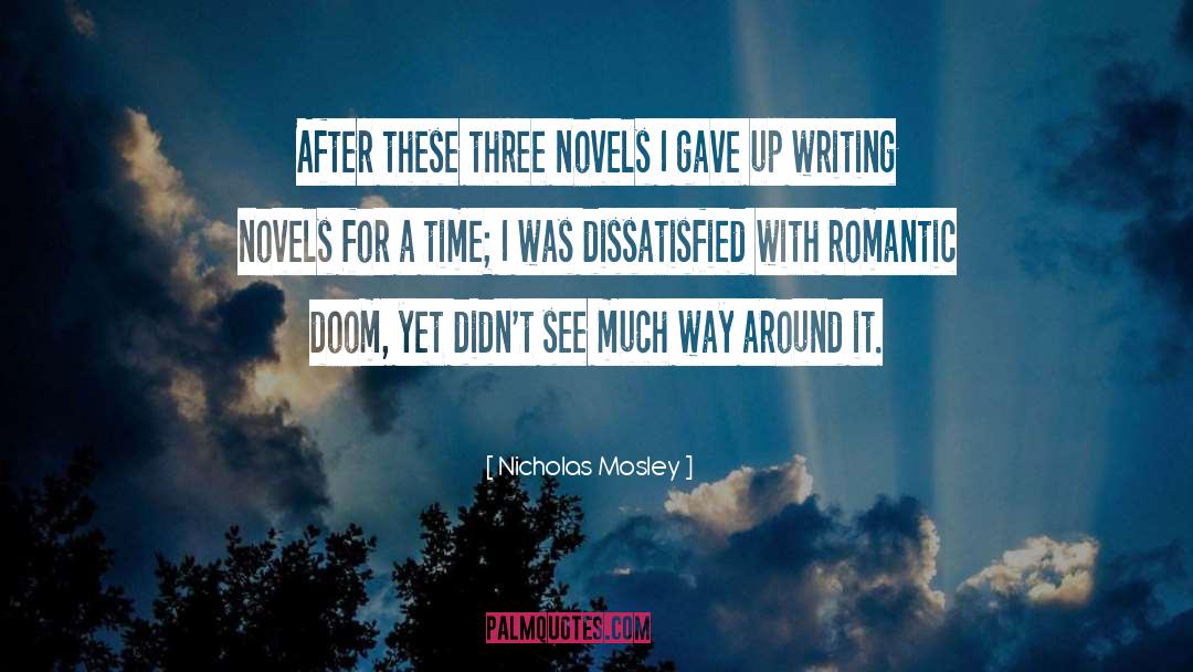 Nicholas Mosley Quotes: After these three novels I