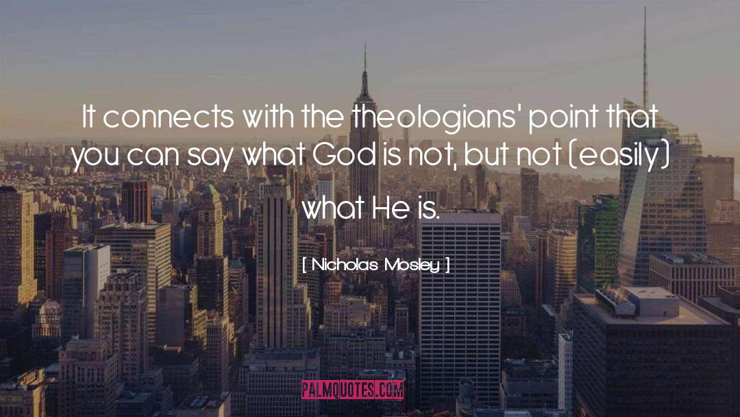 Nicholas Mosley Quotes: It connects with the theologians'