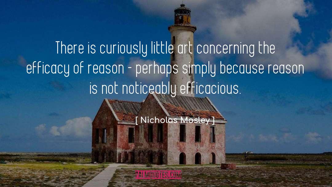 Nicholas Mosley Quotes: There is curiously little art