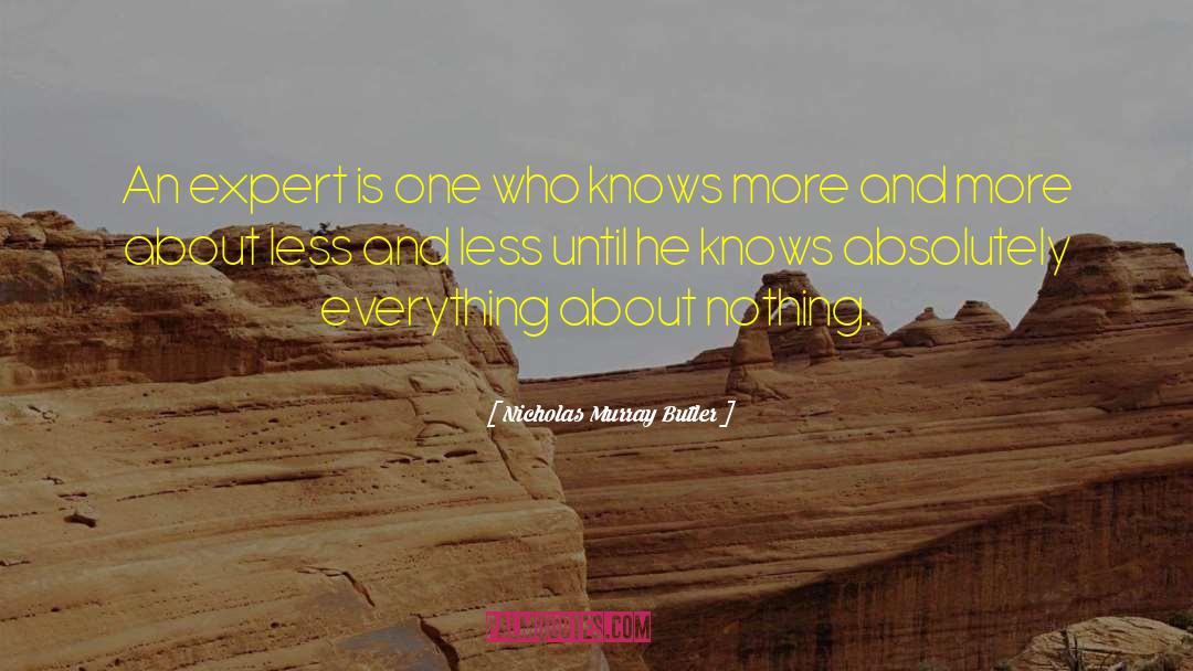 Nicholas Murray Butler Quotes: An expert is one who