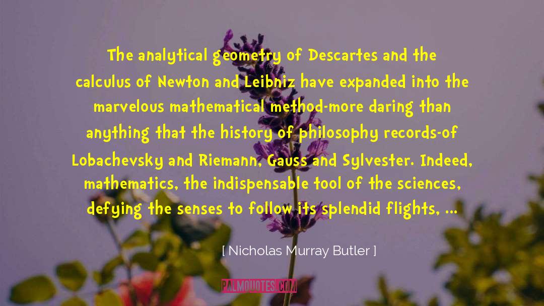 Nicholas Murray Butler Quotes: The analytical geometry of Descartes