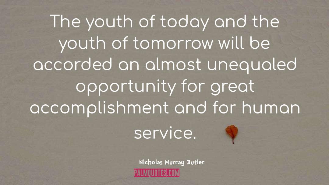 Nicholas Murray Butler Quotes: The youth of today and