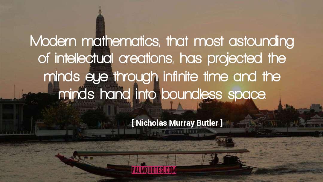 Nicholas Murray Butler Quotes: Modern mathematics, that most astounding