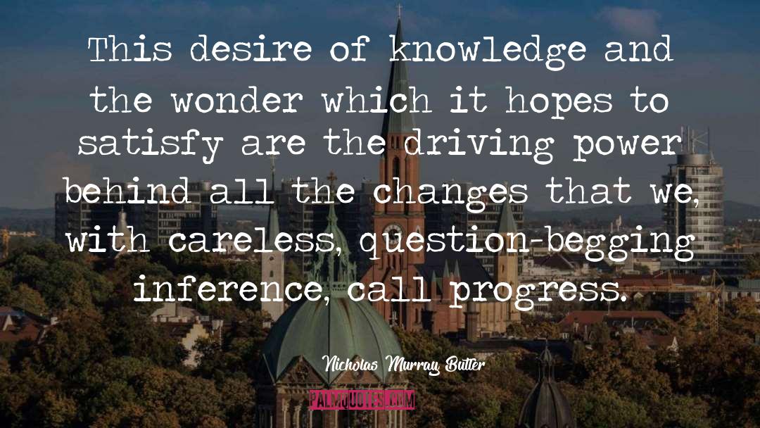 Nicholas Murray Butler Quotes: This desire of knowledge and