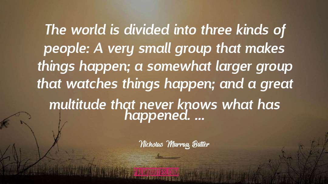 Nicholas Murray Butler Quotes: The world is divided into