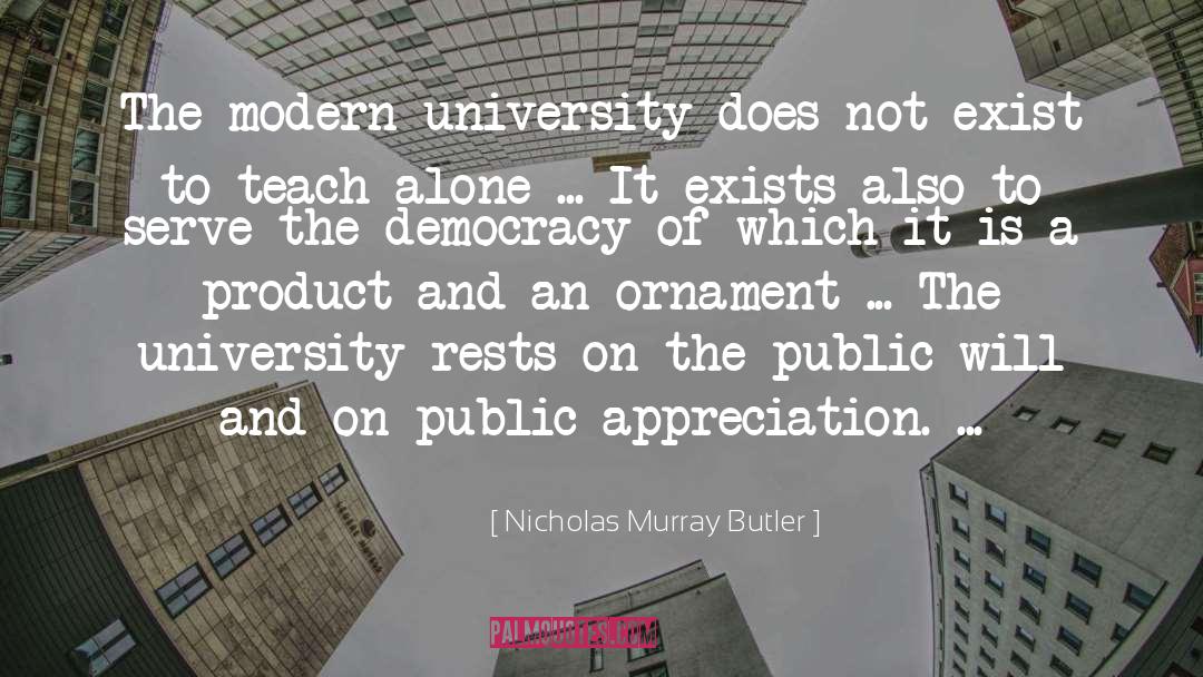 Nicholas Murray Butler Quotes: The modern university does not