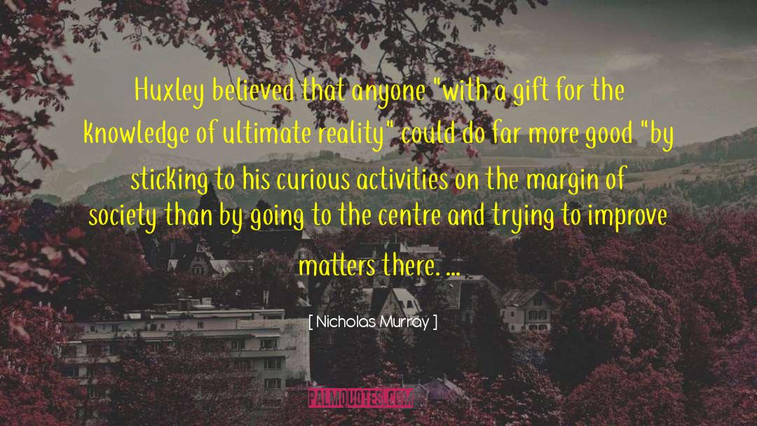 Nicholas Murray Quotes: Huxley believed that anyone 