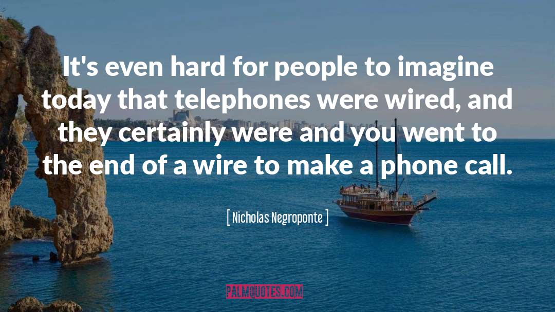 Nicholas Negroponte Quotes: It's even hard for people