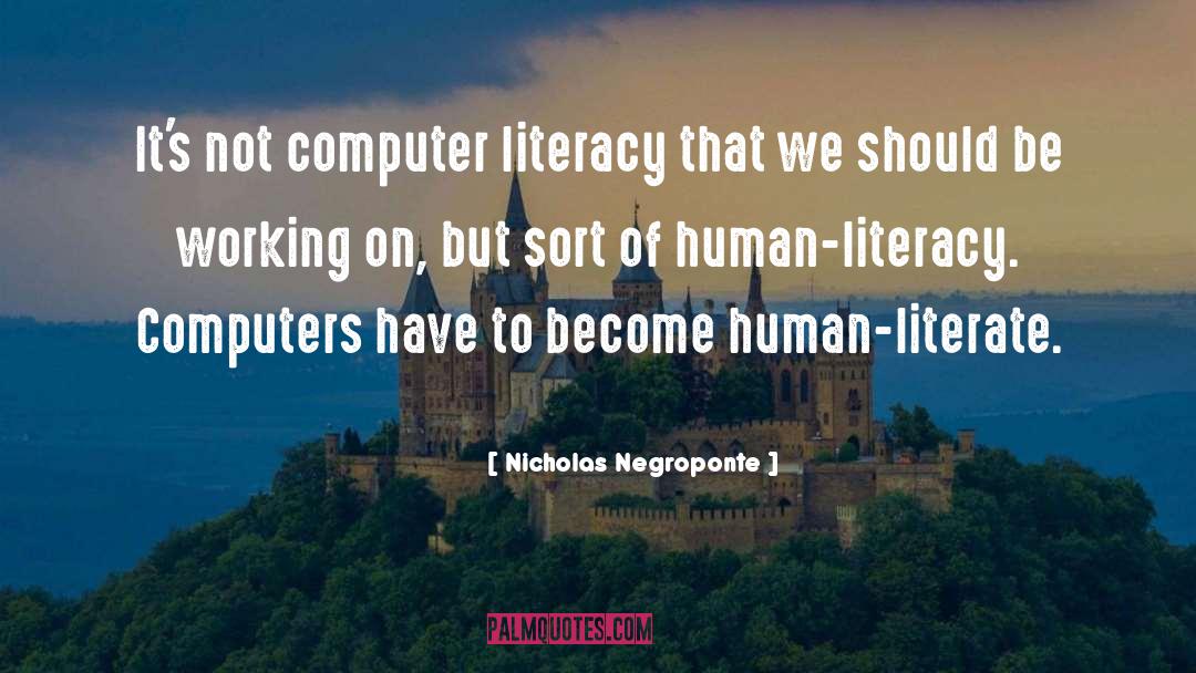 Nicholas Negroponte Quotes: It's not computer literacy that