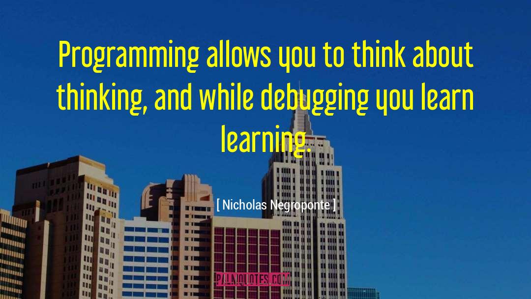 Nicholas Negroponte Quotes: Programming allows you to think