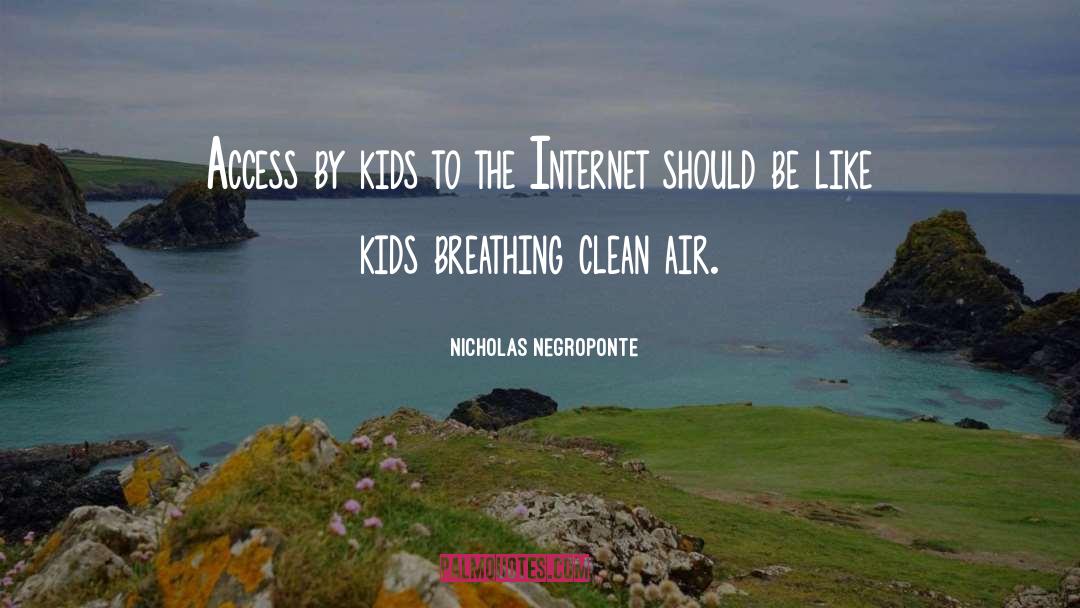 Nicholas Negroponte Quotes: Access by kids to the