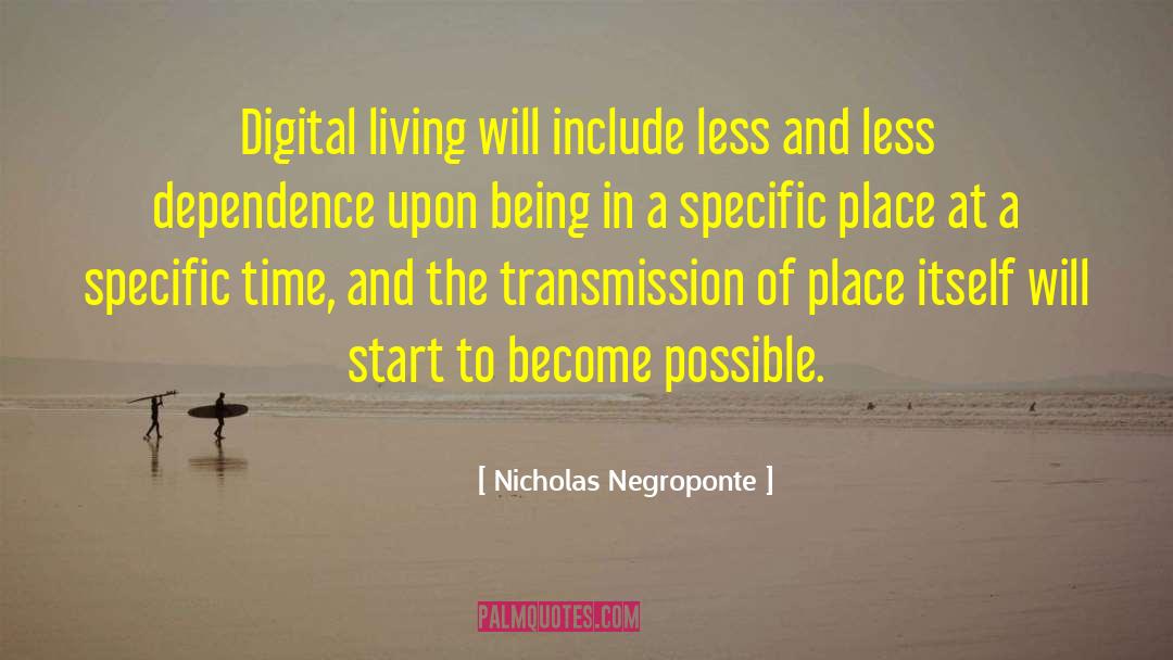 Nicholas Negroponte Quotes: Digital living will include less