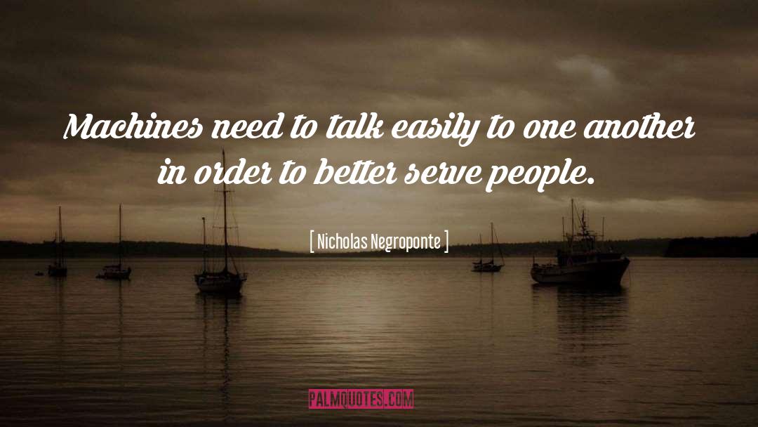 Nicholas Negroponte Quotes: Machines need to talk easily