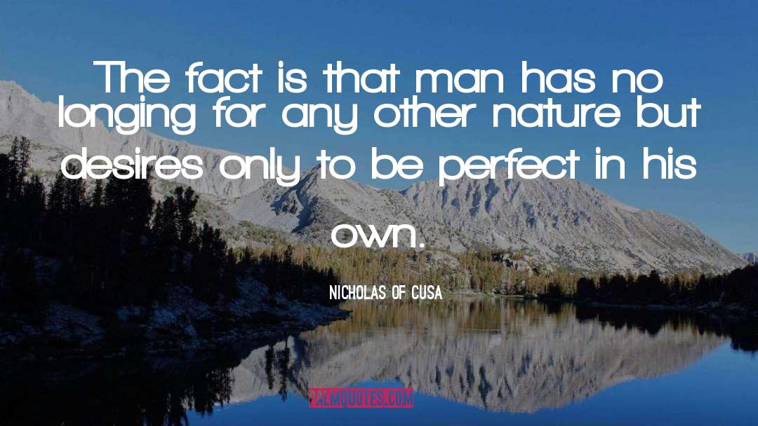 Nicholas Of Cusa Quotes: The fact is that man