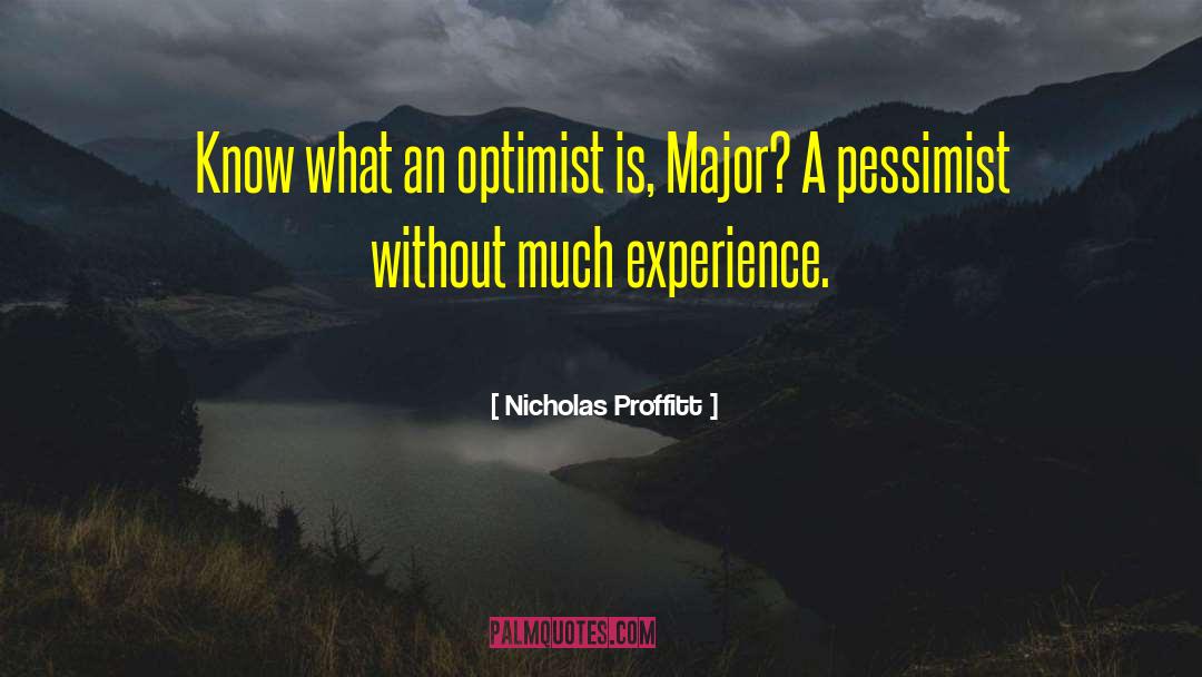 Nicholas Proffitt Quotes: Know what an optimist is,