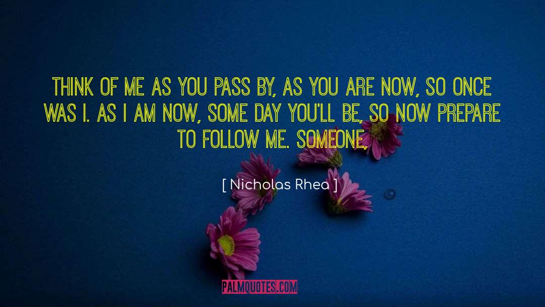 Nicholas Rhea Quotes: Think of me as you