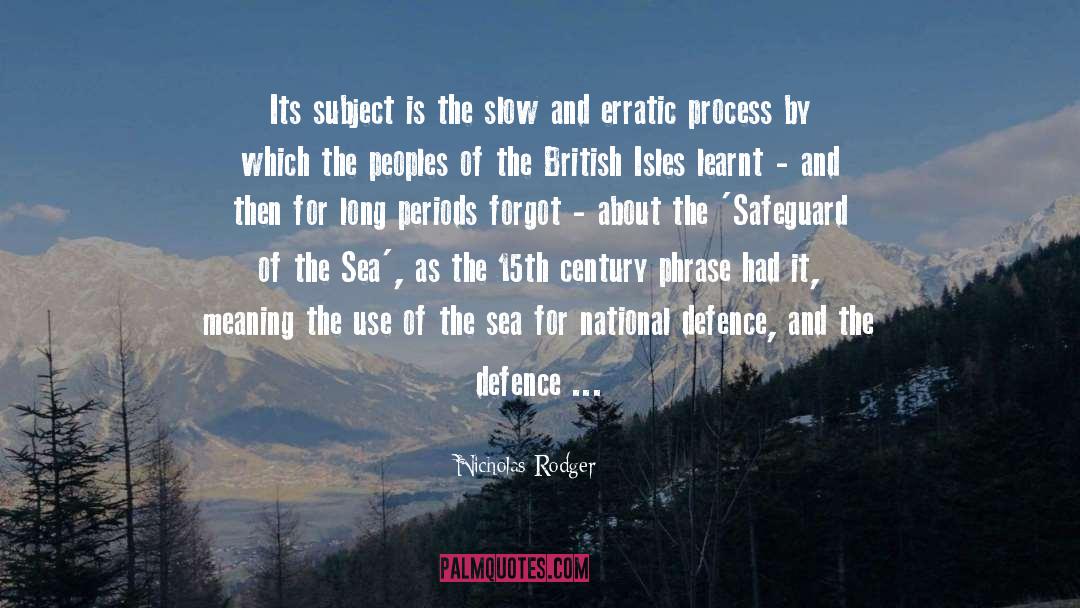 Nicholas Rodger Quotes: Its subject is the slow