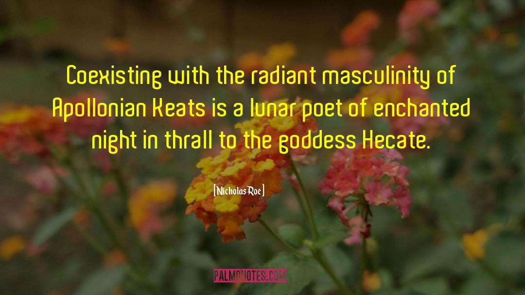 Nicholas Roe Quotes: Coexisting with the radiant masculinity