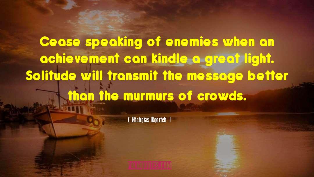 Nicholas Roerich Quotes: Cease speaking of enemies when