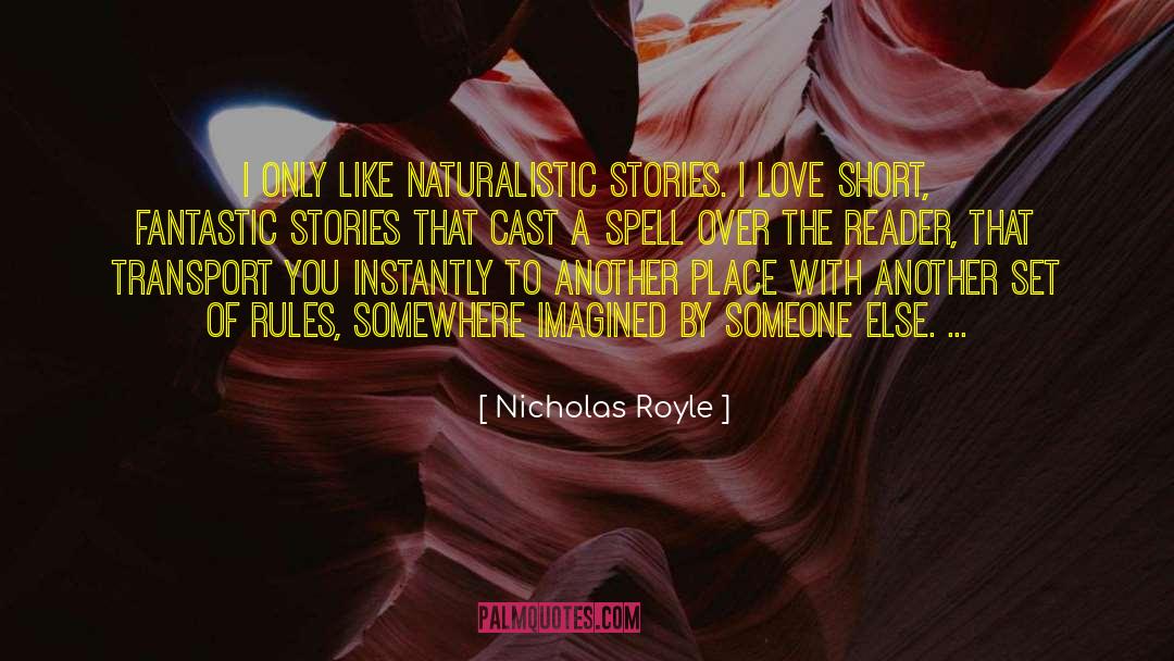 Nicholas Royle Quotes: I only like naturalistic stories.