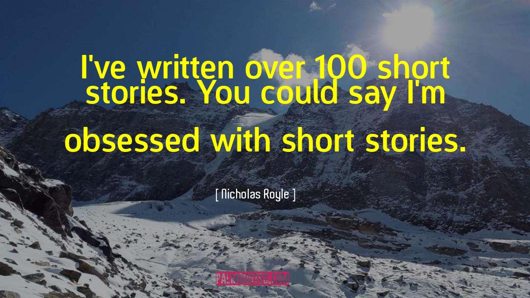 Nicholas Royle Quotes: I've written over 100 short