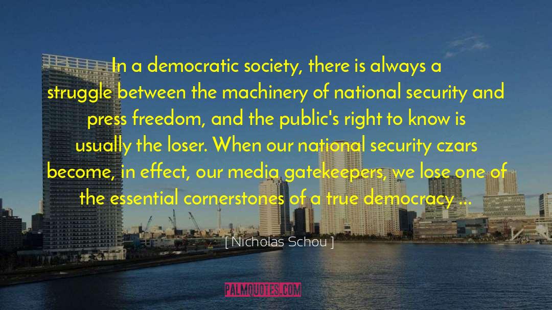 Nicholas Schou Quotes: In a democratic society, there