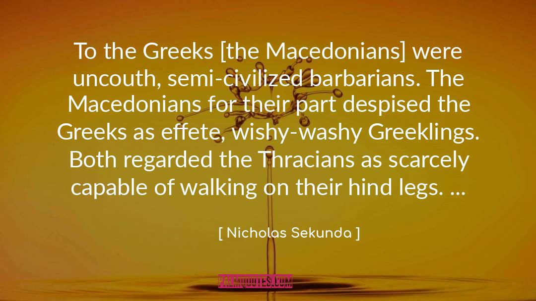 Nicholas Sekunda Quotes: To the Greeks [the Macedonians]