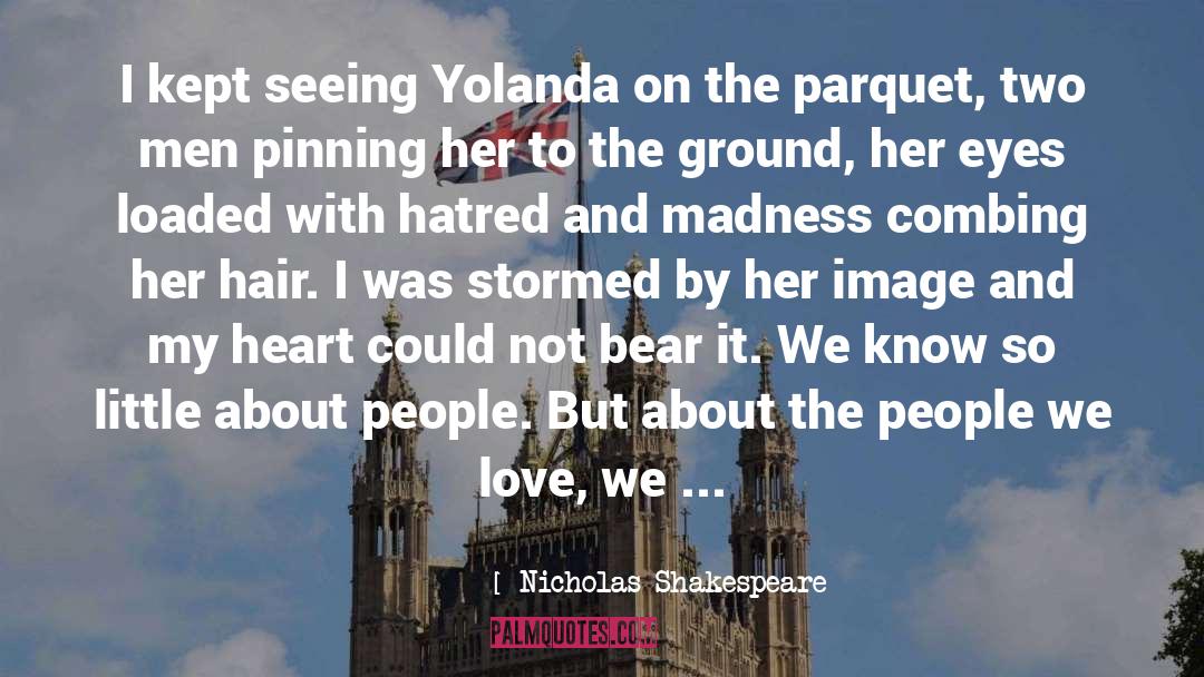 Nicholas Shakespeare Quotes: I kept seeing Yolanda on