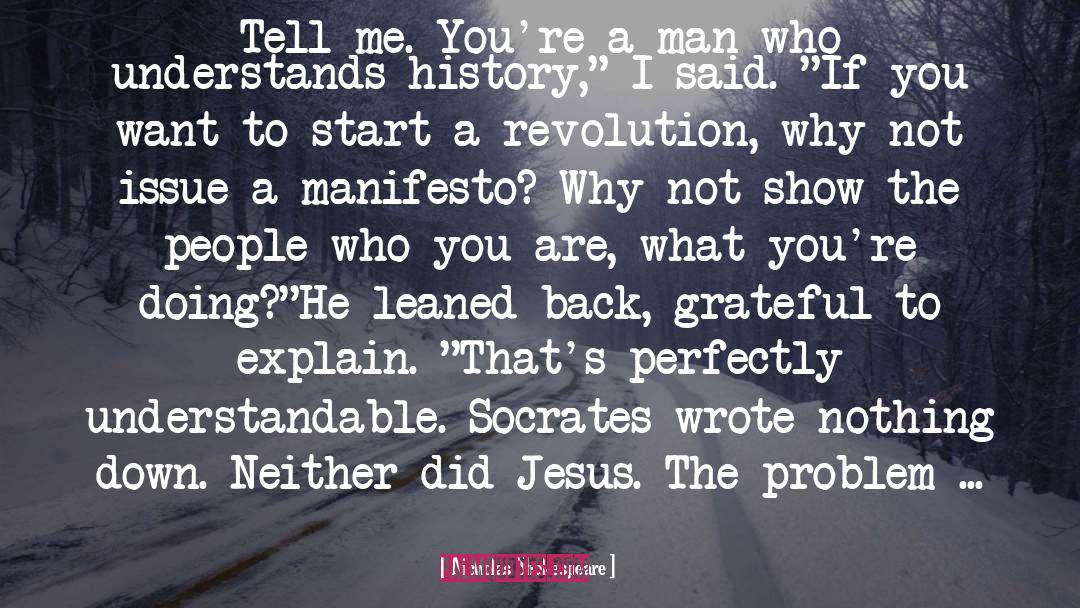 Nicholas Shakespeare Quotes: Tell me. You're a man