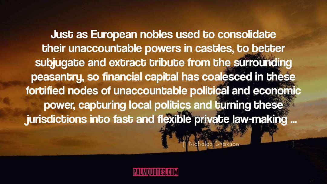 Nicholas Shaxson Quotes: Just as European nobles used