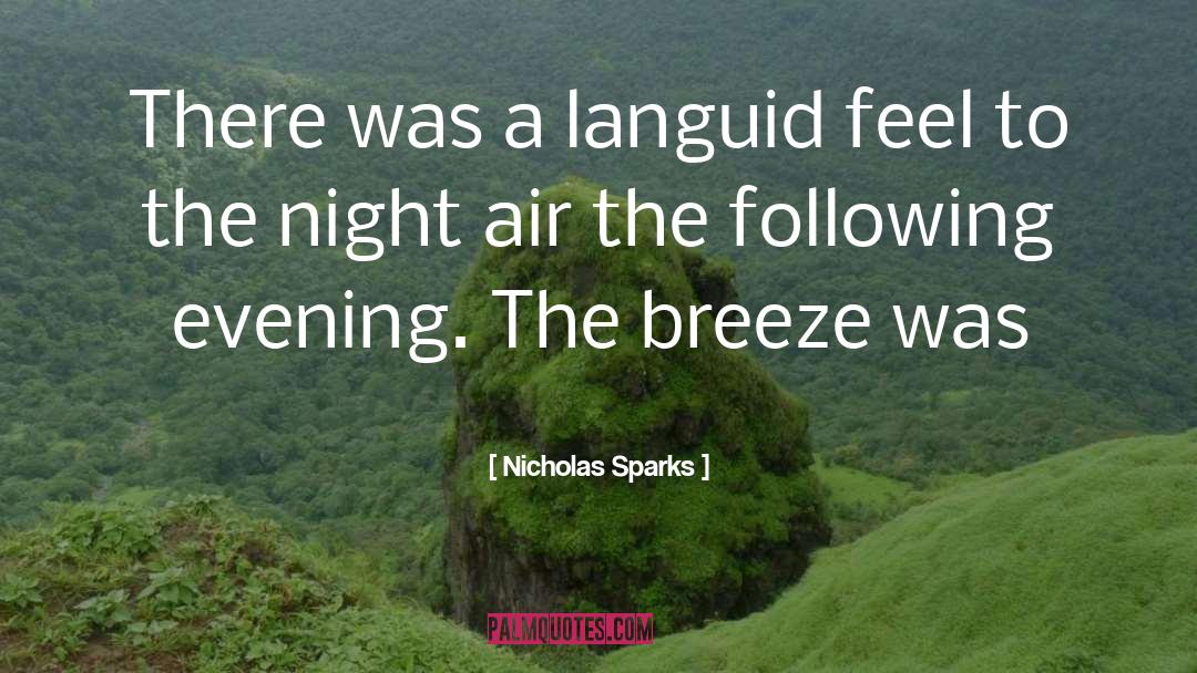 Nicholas Sparks Quotes: There was a languid feel