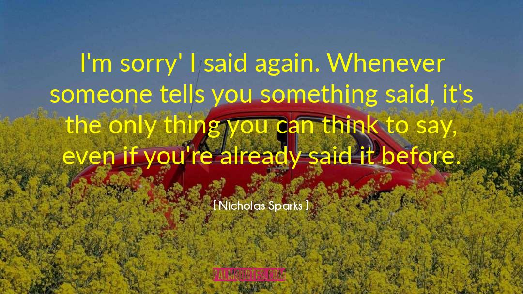 Nicholas Sparks Quotes: I'm sorry' I said again.
